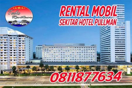 LAYANAN JASA RENTAL MOBIL DEKAT HOTEL PULLMAN THAMRIN CBD JAKARTA HARGA MURAH 24 JAM TERBAIK & TERDEKAT