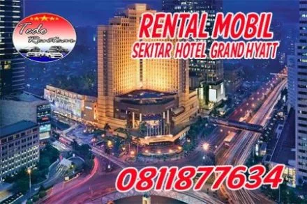 LAYANAN JASA RENTAL MOBIL DEKAT HOTEL GRAND HYATT JAKARTA HARGA MURAH 24 JAM TERBAIK & TERDEKAT