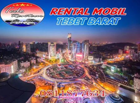 DAFTAR HARGA JASA SEWA RENTAL MOBIL TEBET BARAT JAKARTA SELATAN MURAH 24 JAM TERBAIK & TERDEKAT